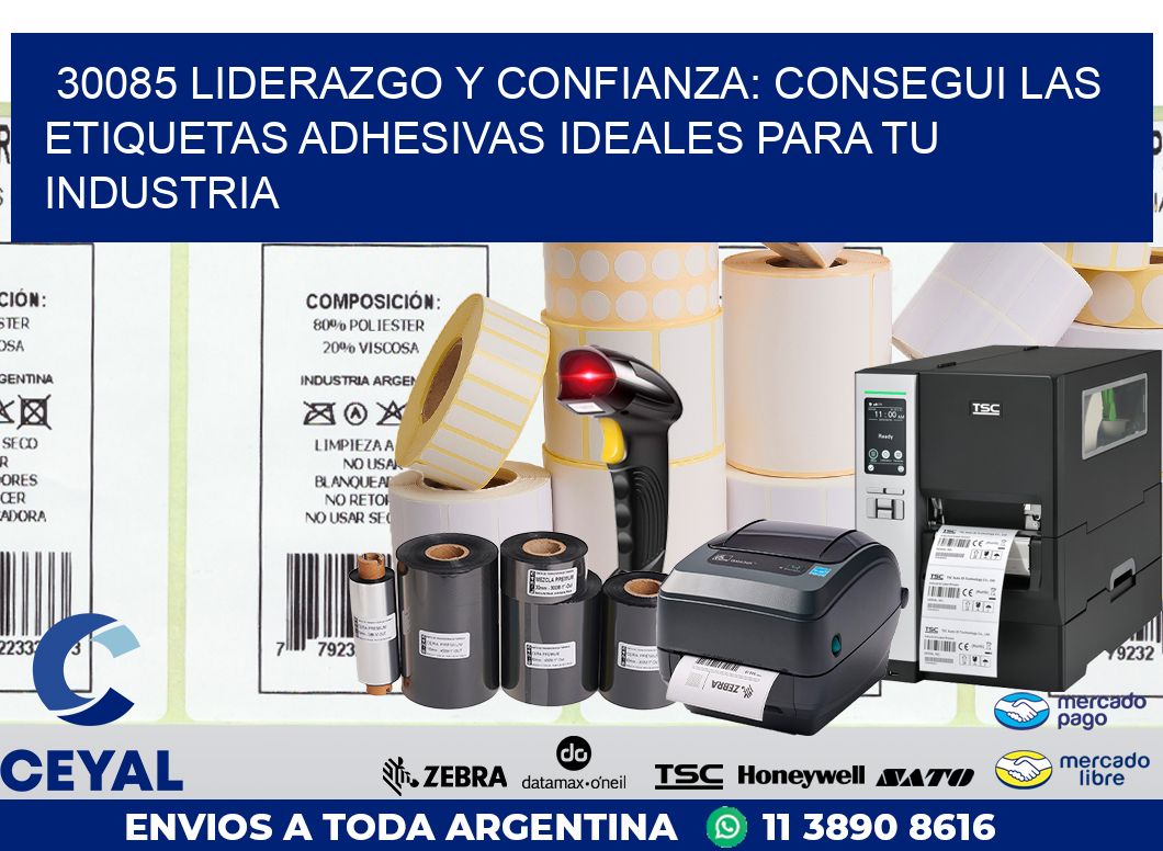 30085 LIDERAZGO Y CONFIANZA: CONSEGUI LAS ETIQUETAS ADHESIVAS IDEALES PARA TU INDUSTRIA