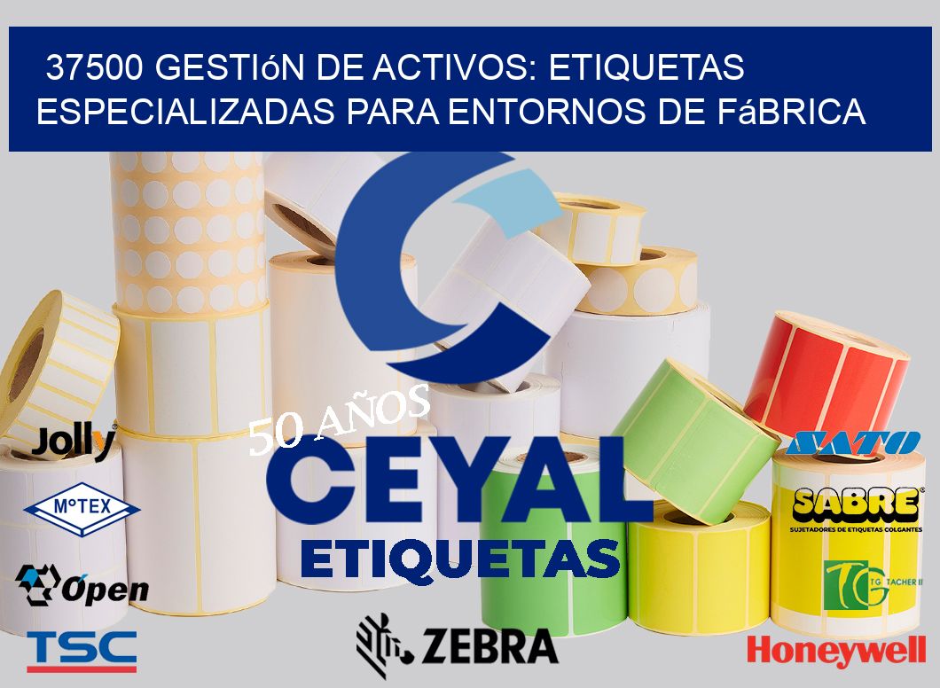 37500 Gestión de Activos: Etiquetas Especializadas para Entornos de Fábrica