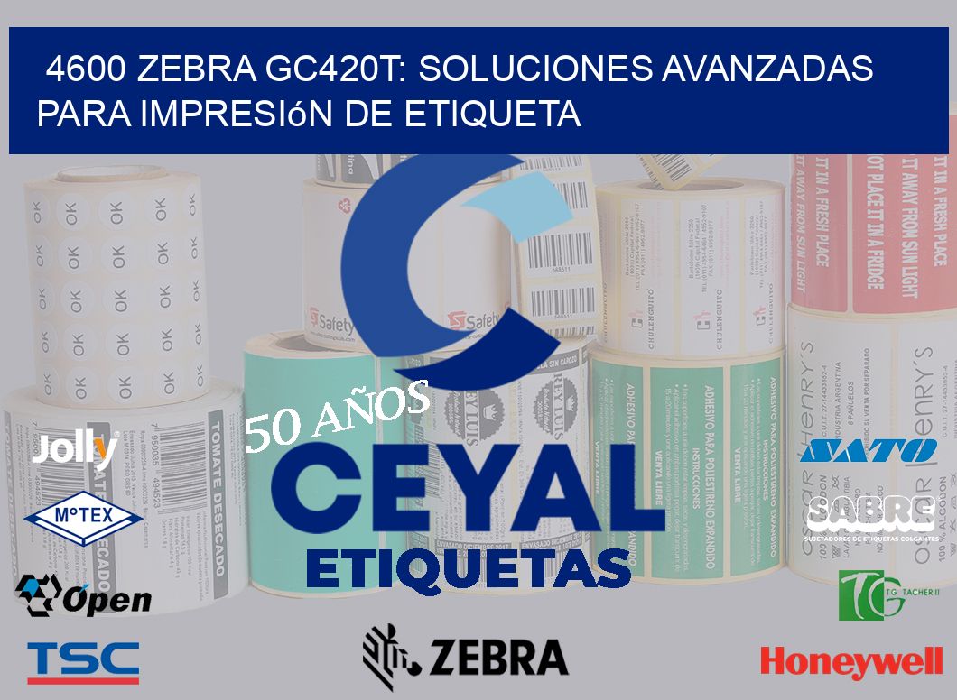 4600 Zebra GC420T: Soluciones Avanzadas para Impresión de Etiqueta