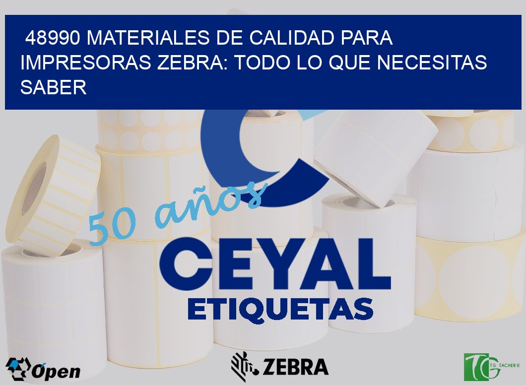 48990 MATERIALES DE CALIDAD PARA IMPRESORAS ZEBRA: TODO LO QUE NECESITAS SABER