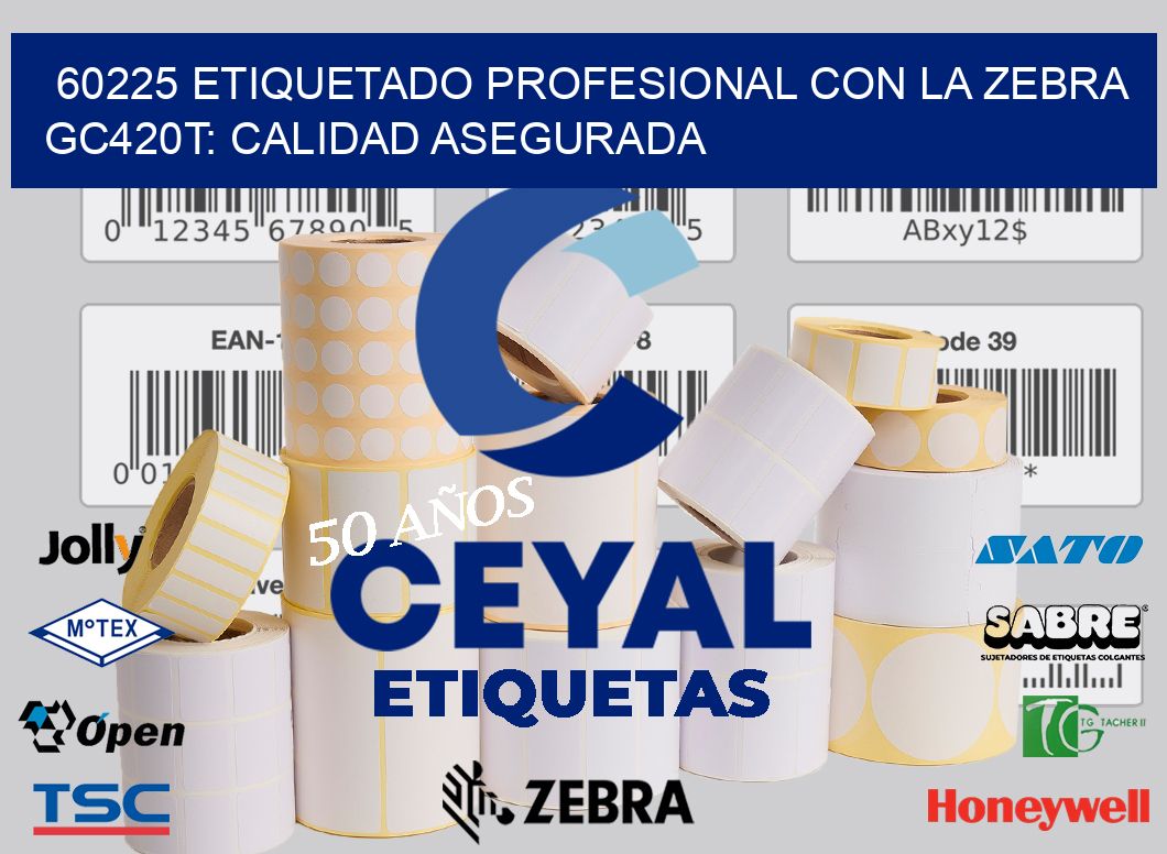 60225 Etiquetado Profesional con la Zebra GC420T: Calidad Asegurada