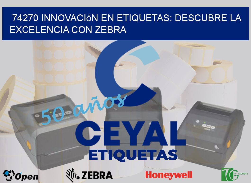 74270 Innovación en Etiquetas: Descubre la Excelencia con Zebra