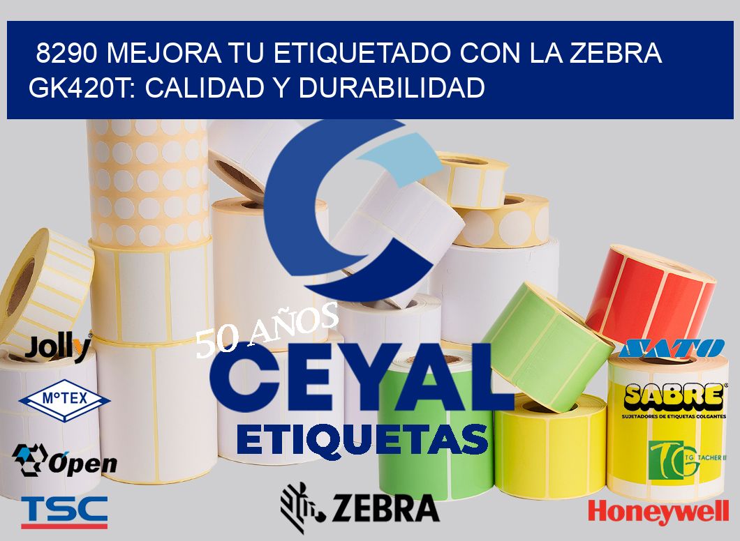 8290 Mejora tu Etiquetado con la Zebra GK420T: Calidad y Durabilidad