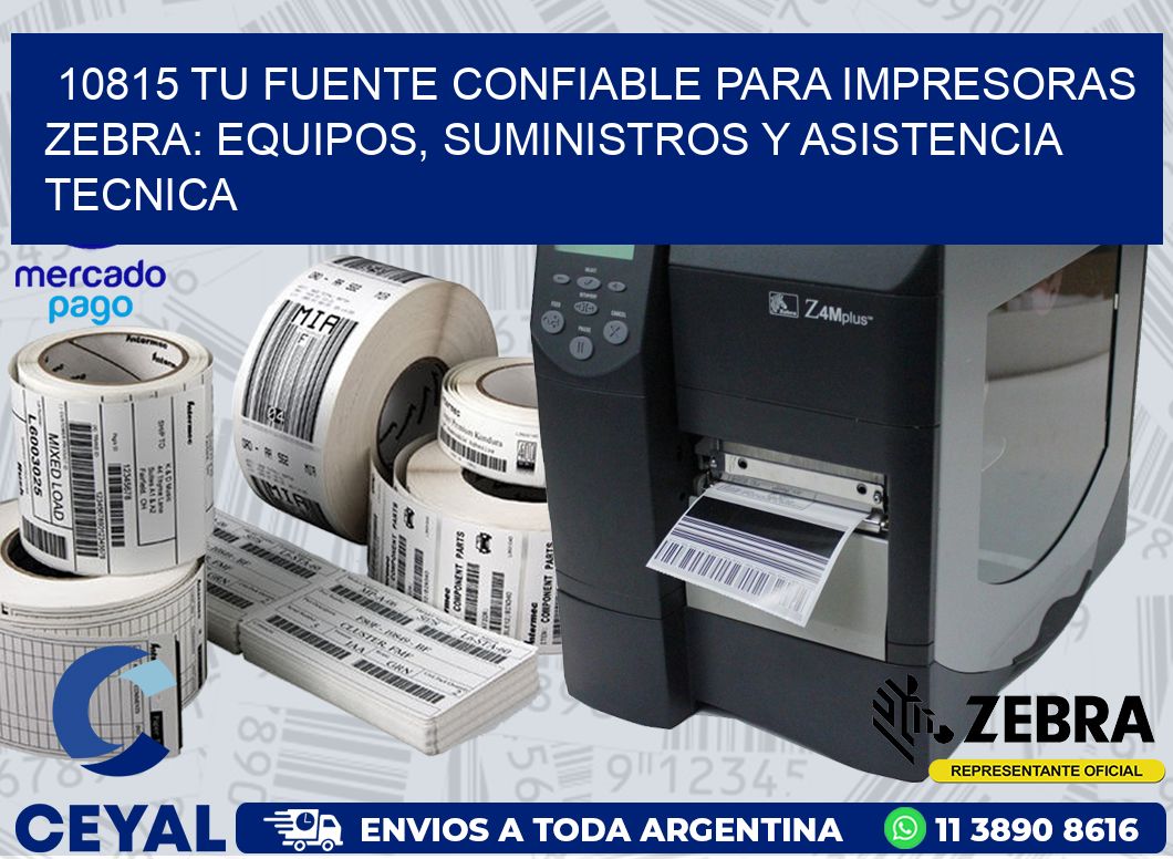 10815 TU FUENTE CONFIABLE PARA IMPRESORAS ZEBRA: EQUIPOS, SUMINISTROS Y ASISTENCIA TECNICA