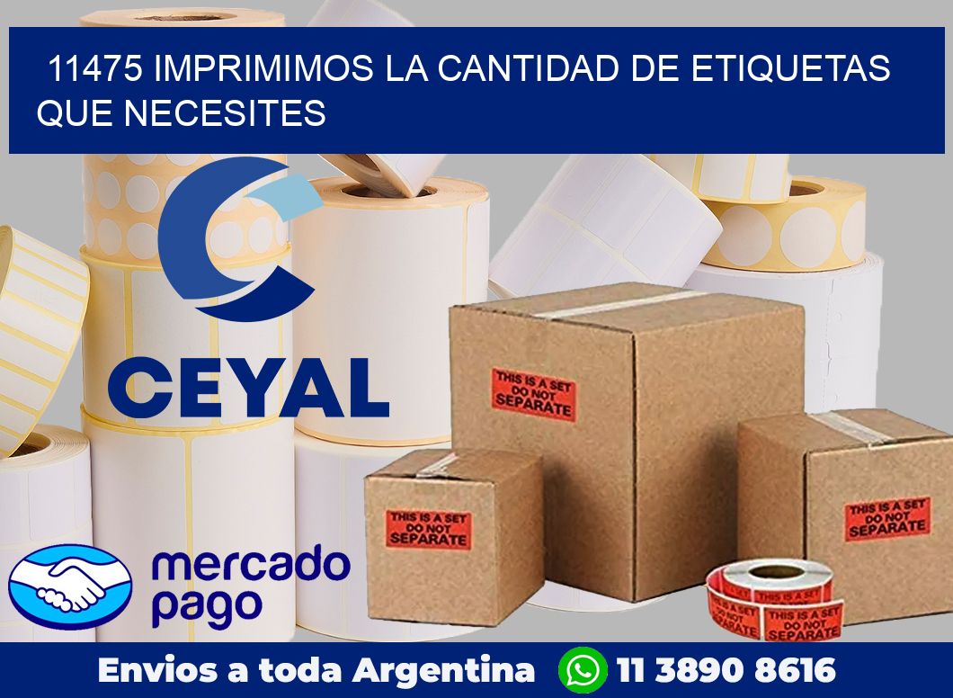 11475 IMPRIMIMOS LA CANTIDAD DE ETIQUETAS QUE NECESITES