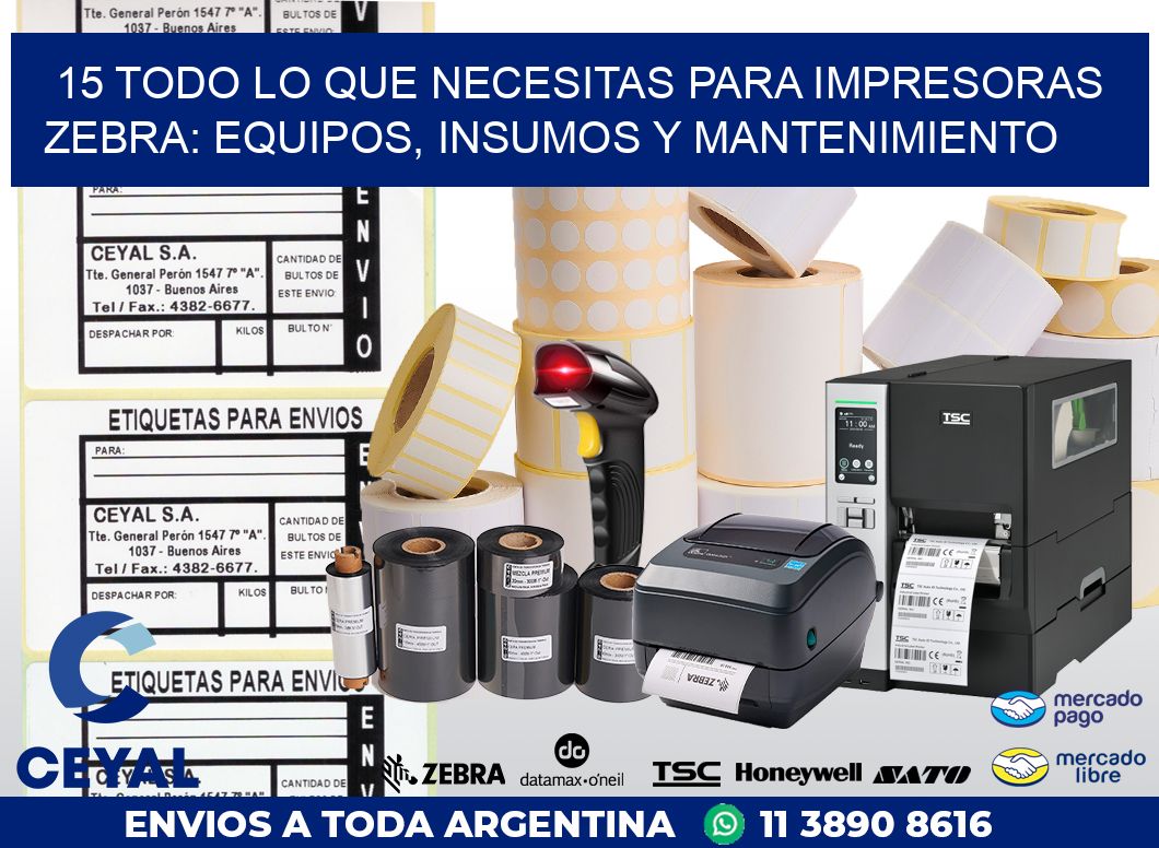 15 TODO LO QUE NECESITAS PARA IMPRESORAS ZEBRA: EQUIPOS, INSUMOS Y MANTENIMIENTO