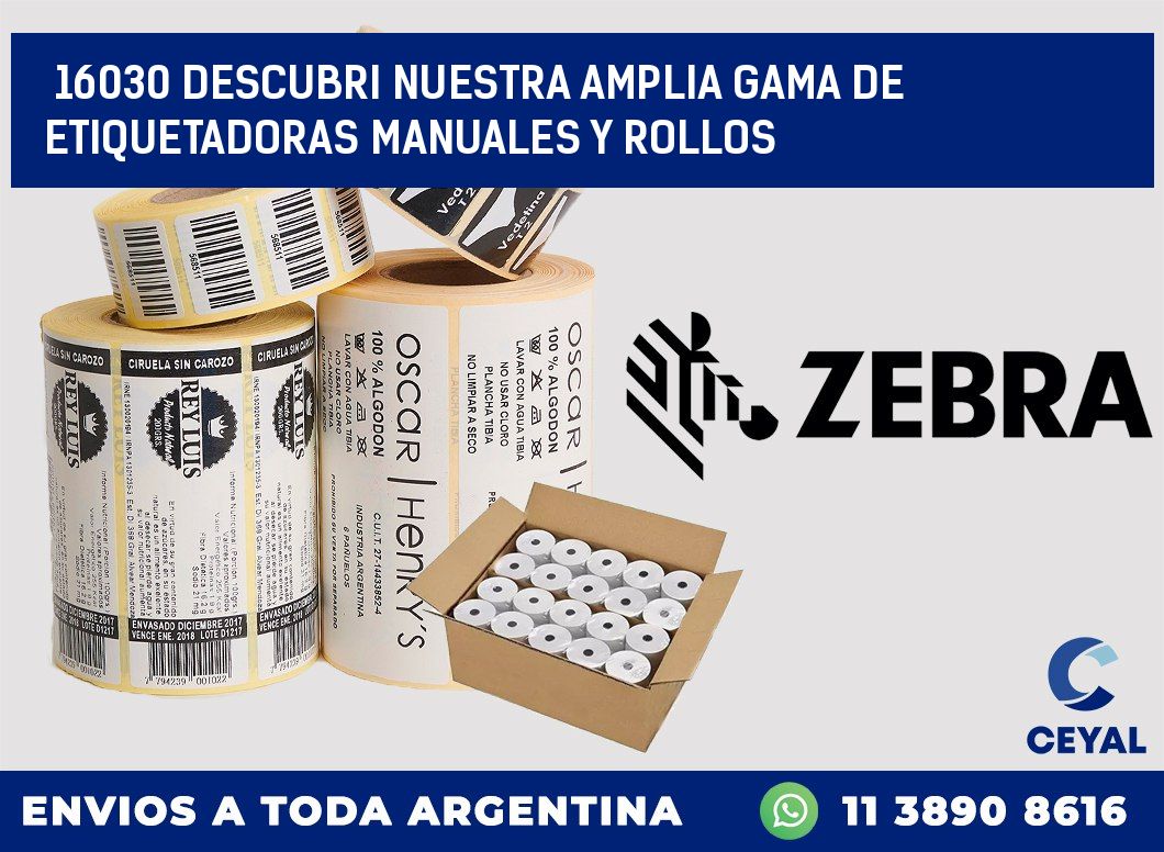 16030 DESCUBRI NUESTRA AMPLIA GAMA DE ETIQUETADORAS MANUALES Y ROLLOS