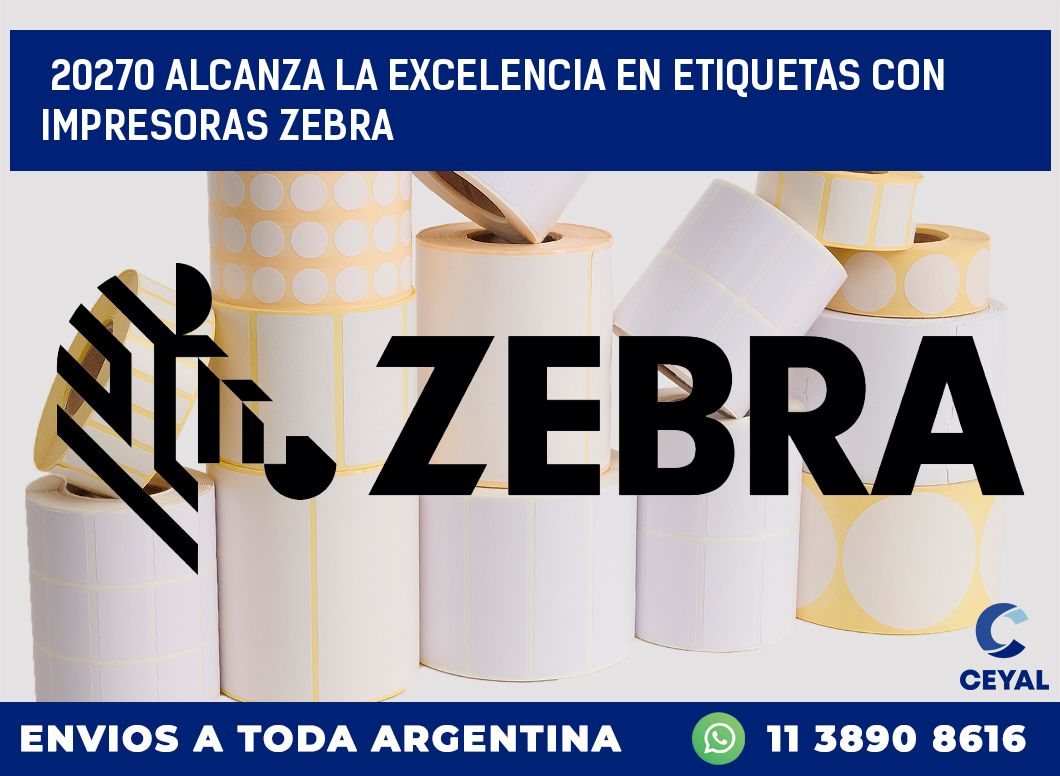 20270 ALCANZA LA EXCELENCIA EN ETIQUETAS CON IMPRESORAS ZEBRA