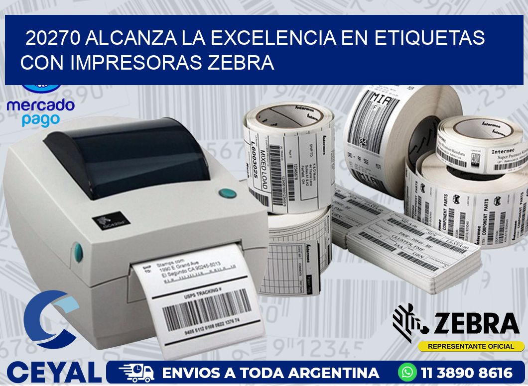 20270 ALCANZA LA EXCELENCIA EN ETIQUETAS CON IMPRESORAS ZEBRA