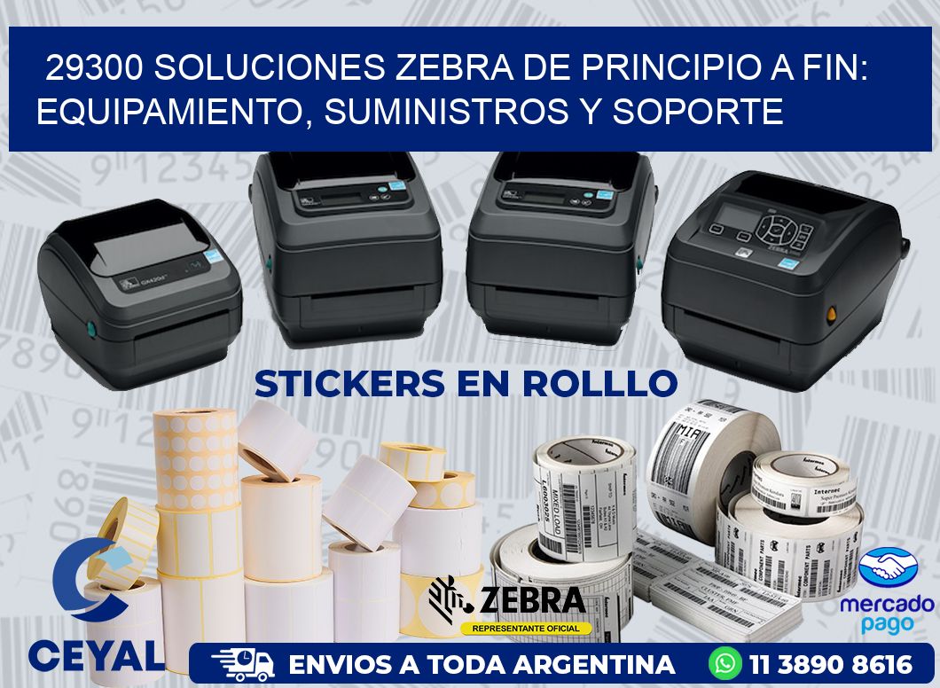 29300 SOLUCIONES ZEBRA DE PRINCIPIO A FIN: EQUIPAMIENTO, SUMINISTROS Y SOPORTE