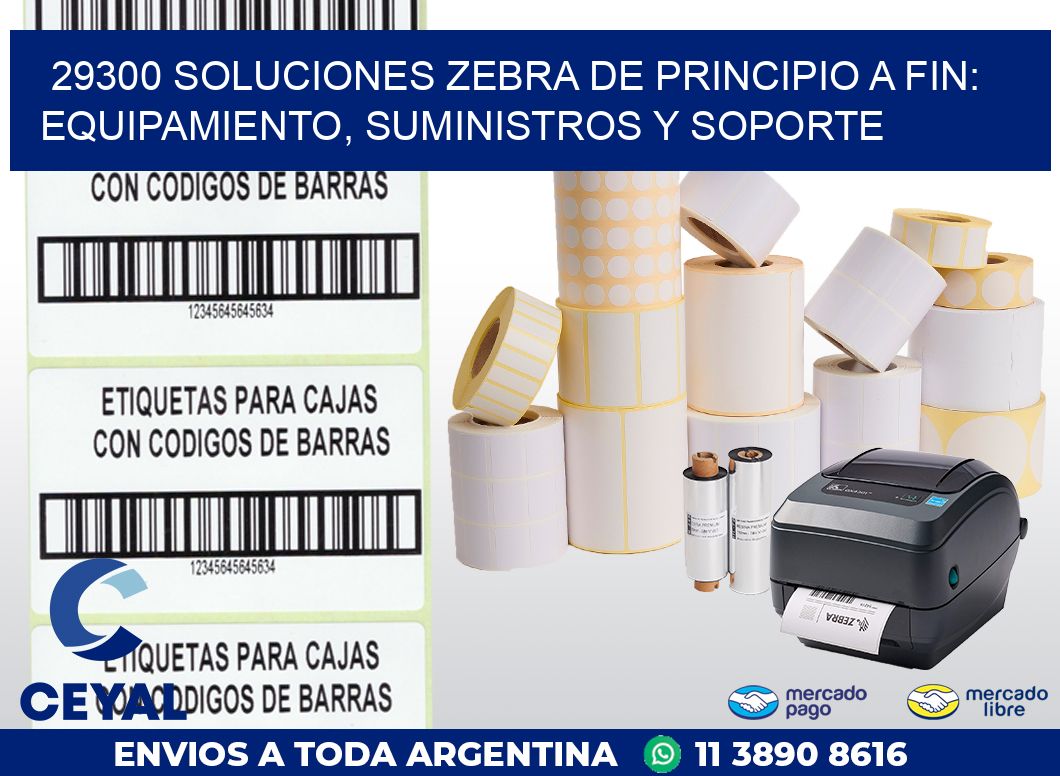 29300 SOLUCIONES ZEBRA DE PRINCIPIO A FIN: EQUIPAMIENTO, SUMINISTROS Y SOPORTE