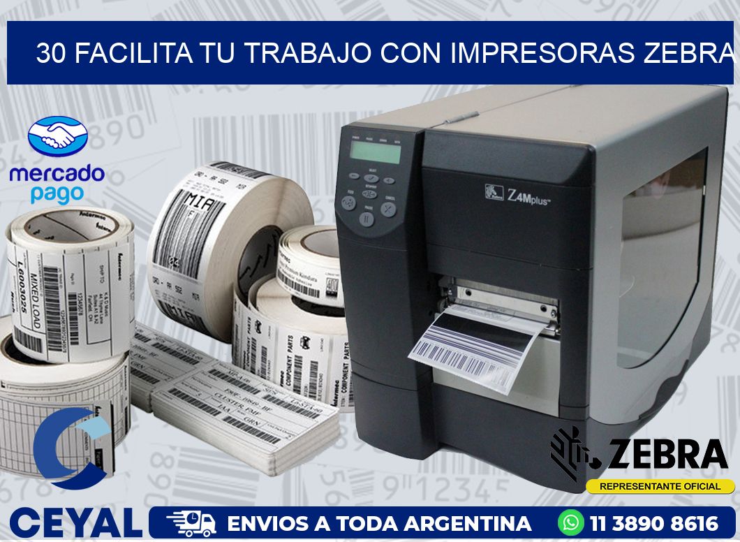 30 FACILITA TU TRABAJO CON IMPRESORAS ZEBRA