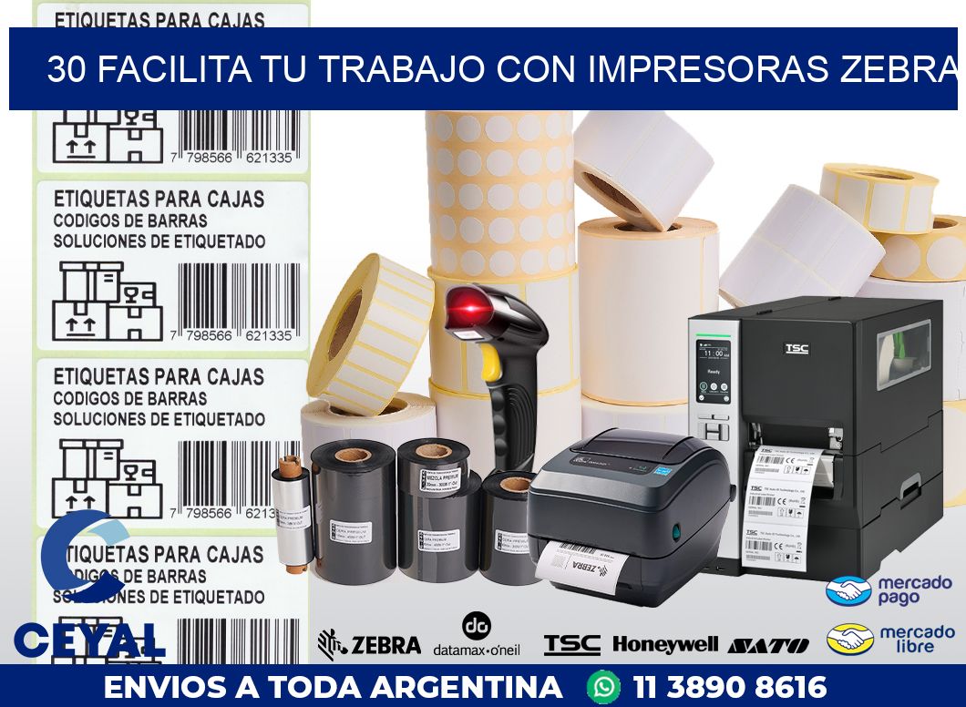 30 FACILITA TU TRABAJO CON IMPRESORAS ZEBRA