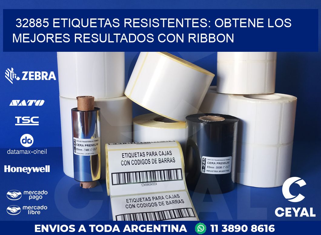 32885 ETIQUETAS RESISTENTES: OBTENE LOS MEJORES RESULTADOS CON RIBBON