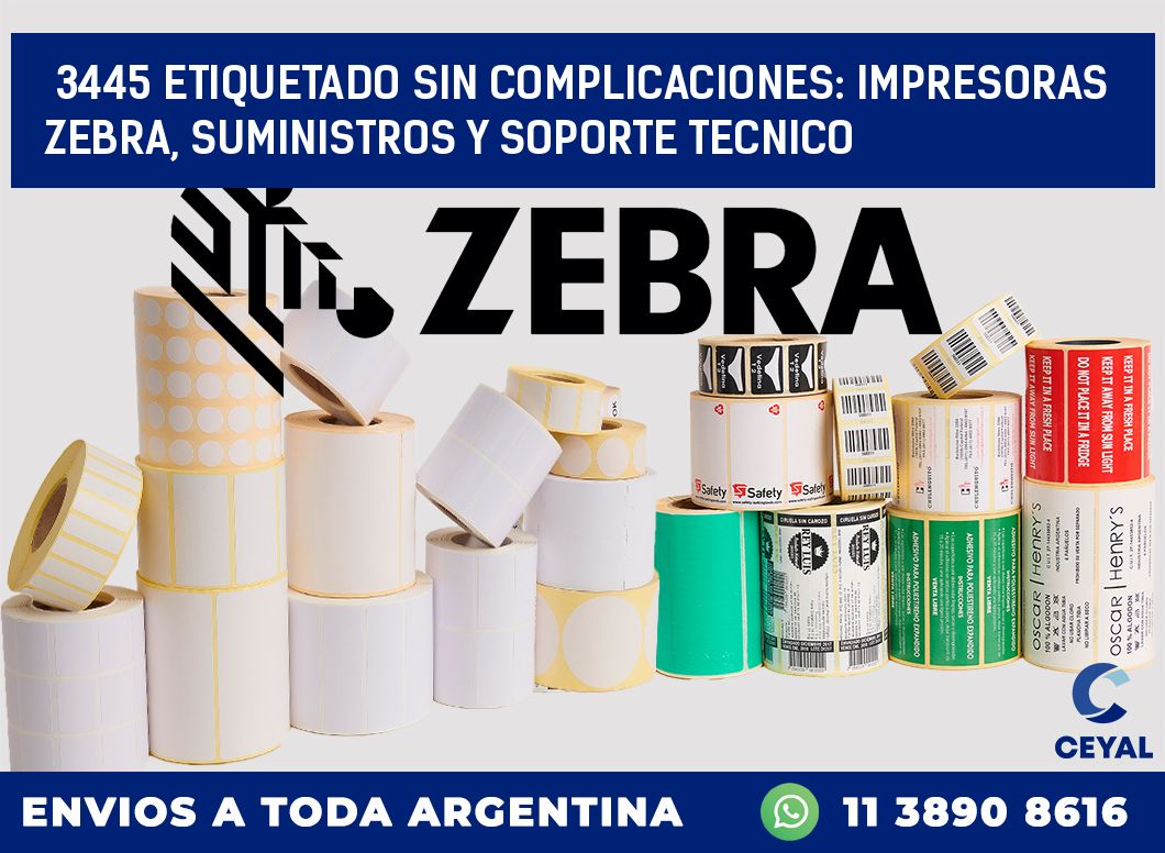 3445 ETIQUETADO SIN COMPLICACIONES: IMPRESORAS ZEBRA, SUMINISTROS Y SOPORTE TECNICO