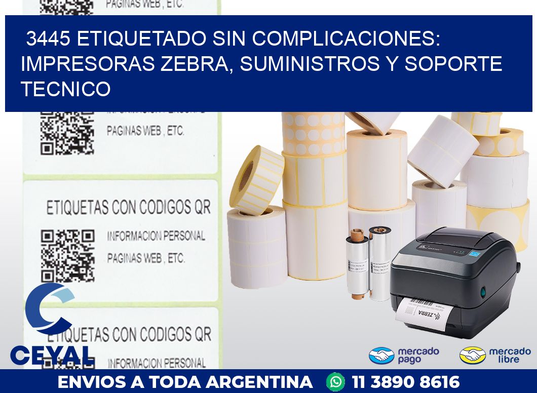 3445 ETIQUETADO SIN COMPLICACIONES: IMPRESORAS ZEBRA, SUMINISTROS Y SOPORTE TECNICO