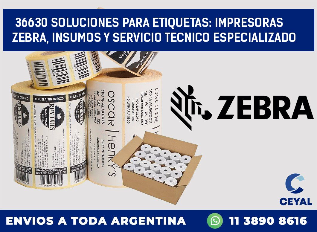 36630 SOLUCIONES PARA ETIQUETAS: IMPRESORAS ZEBRA, INSUMOS Y SERVICIO TECNICO ESPECIALIZADO