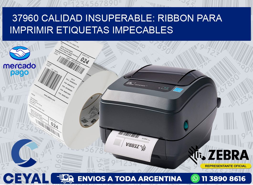 37960 CALIDAD INSUPERABLE: RIBBON PARA IMPRIMIR ETIQUETAS IMPECABLES