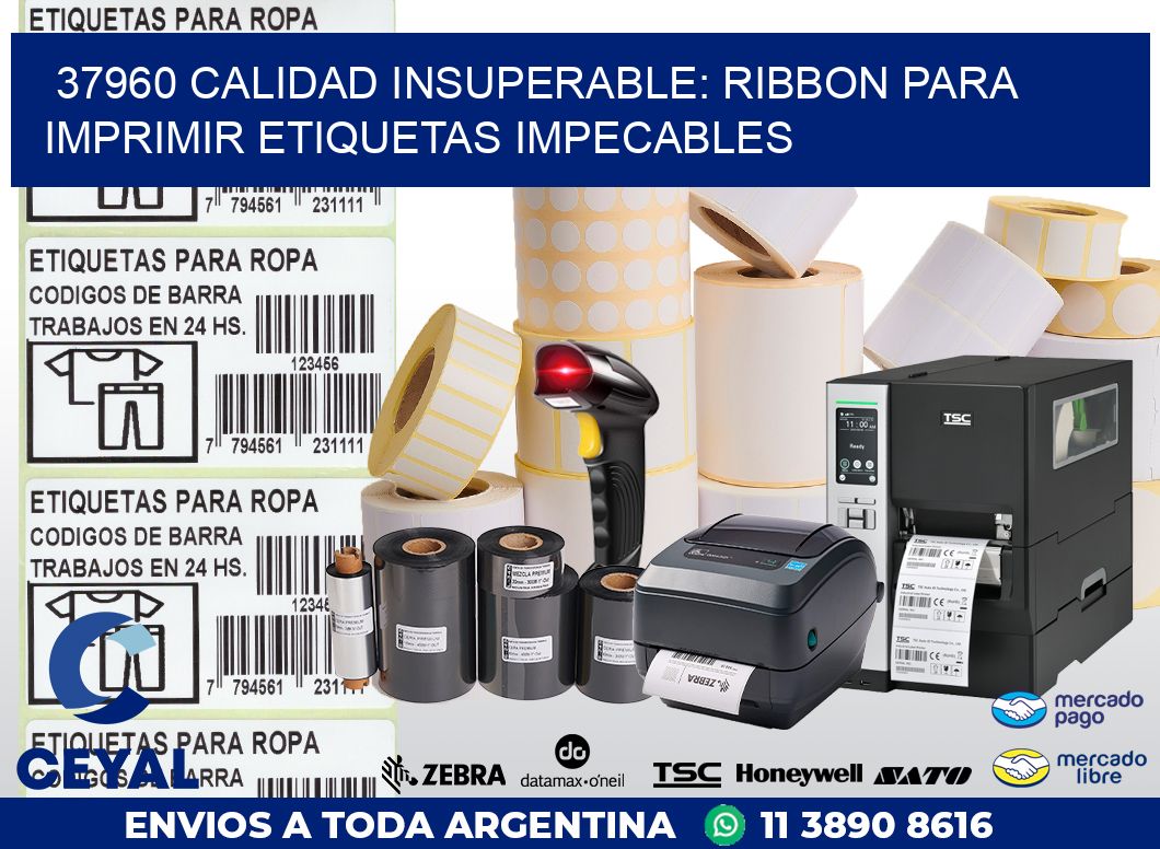 37960 CALIDAD INSUPERABLE: RIBBON PARA IMPRIMIR ETIQUETAS IMPECABLES
