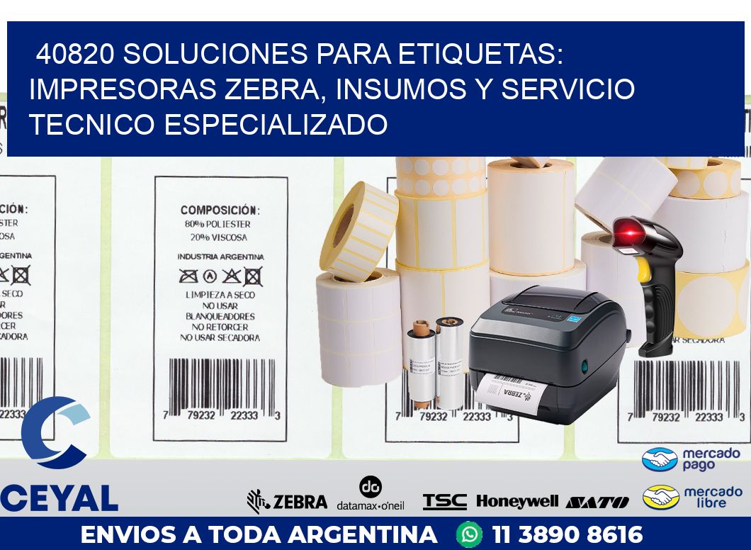 40820 SOLUCIONES PARA ETIQUETAS: IMPRESORAS ZEBRA, INSUMOS Y SERVICIO TECNICO ESPECIALIZADO