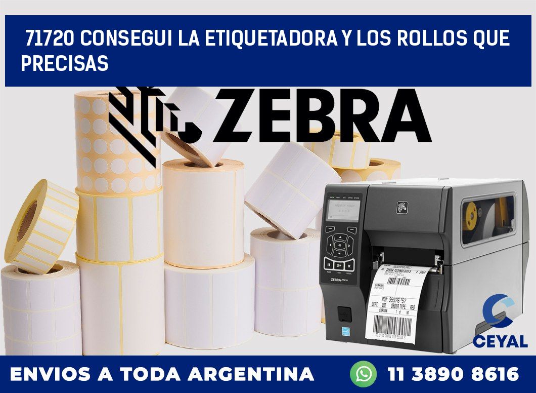 71720 CONSEGUI LA ETIQUETADORA Y LOS ROLLOS QUE PRECISAS