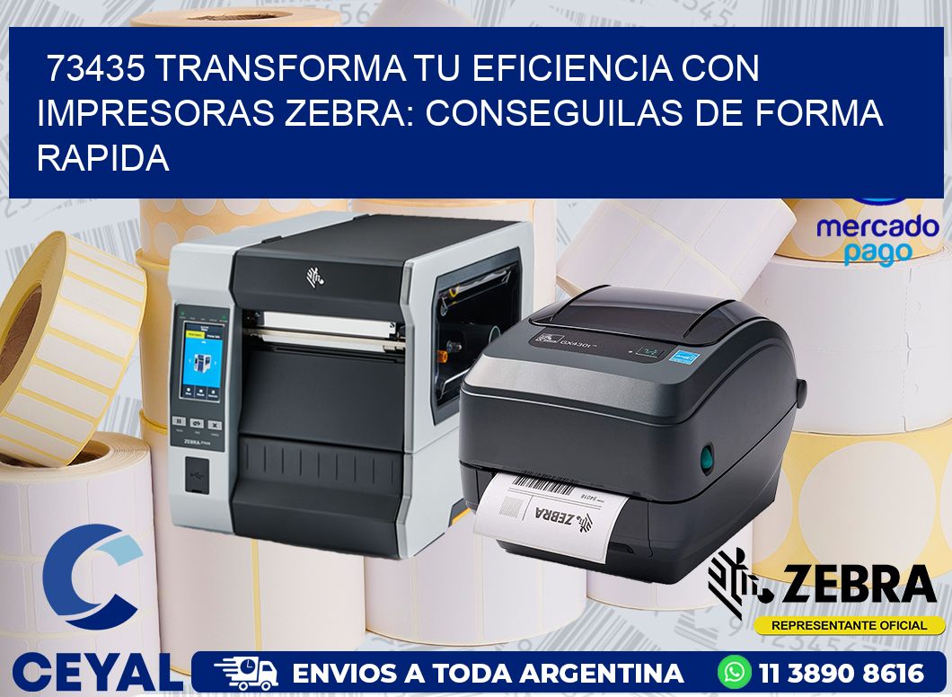 73435 TRANSFORMA TU EFICIENCIA CON IMPRESORAS ZEBRA: CONSEGUILAS DE FORMA RAPIDA