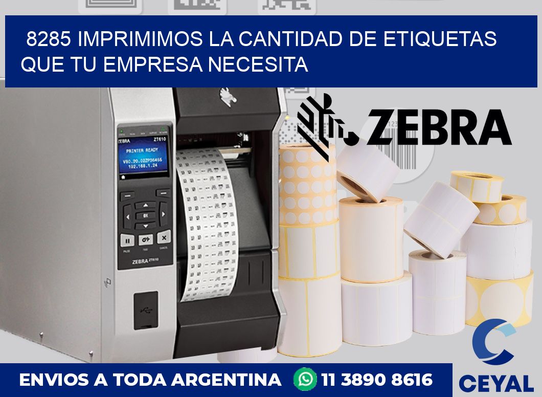 8285 IMPRIMIMOS LA CANTIDAD DE ETIQUETAS QUE TU EMPRESA NECESITA