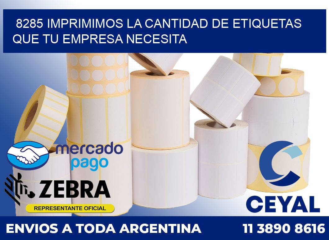 8285 IMPRIMIMOS LA CANTIDAD DE ETIQUETAS QUE TU EMPRESA NECESITA