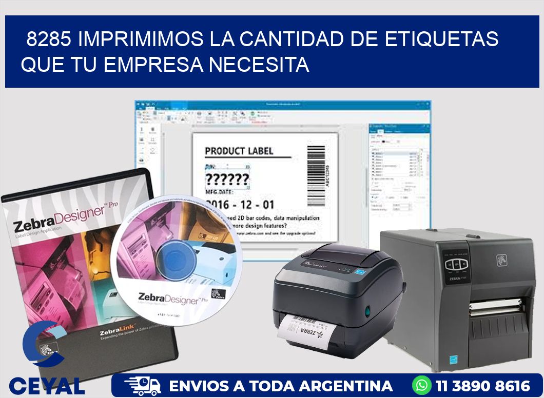 8285 IMPRIMIMOS LA CANTIDAD DE ETIQUETAS QUE TU EMPRESA NECESITA