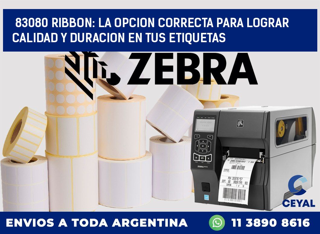 83080 RIBBON: LA OPCION CORRECTA PARA LOGRAR CALIDAD Y DURACION EN TUS ETIQUETAS