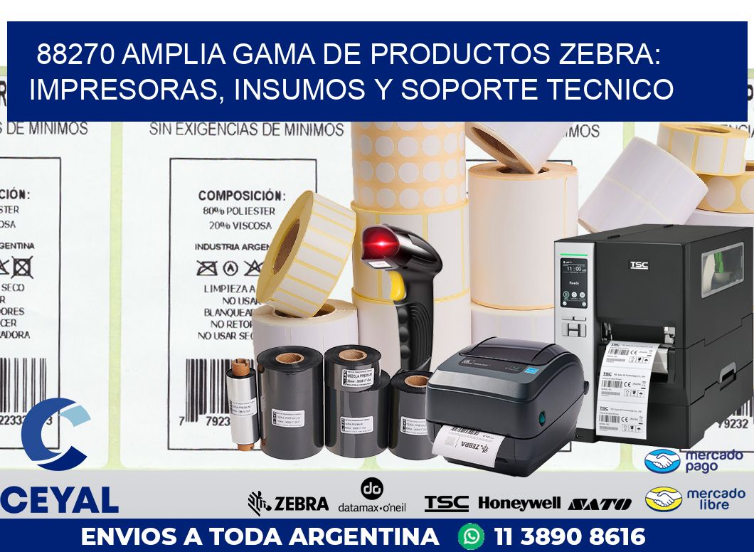 88270 AMPLIA GAMA DE PRODUCTOS ZEBRA: IMPRESORAS, INSUMOS Y SOPORTE TECNICO