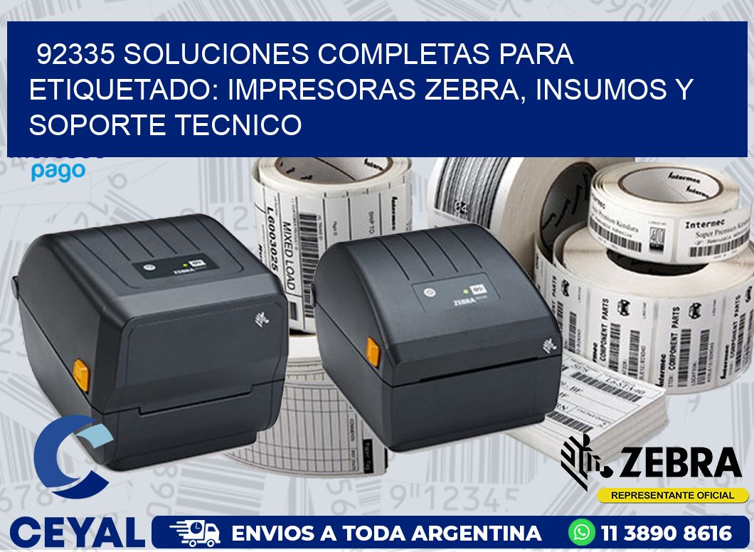 92335 SOLUCIONES COMPLETAS PARA ETIQUETADO: IMPRESORAS ZEBRA, INSUMOS Y SOPORTE TECNICO