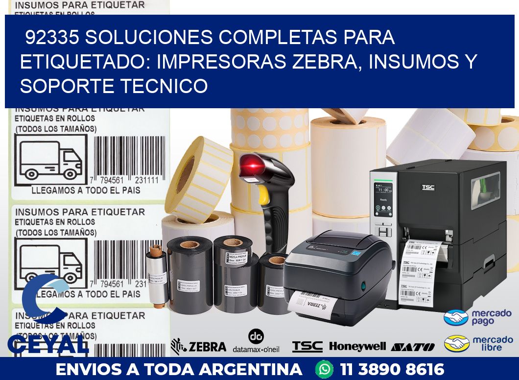 92335 SOLUCIONES COMPLETAS PARA ETIQUETADO: IMPRESORAS ZEBRA, INSUMOS Y SOPORTE TECNICO