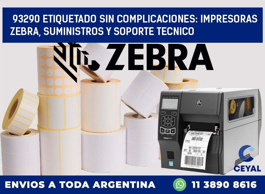 93290 ETIQUETADO SIN COMPLICACIONES: IMPRESORAS ZEBRA, SUMINISTROS Y SOPORTE TECNICO