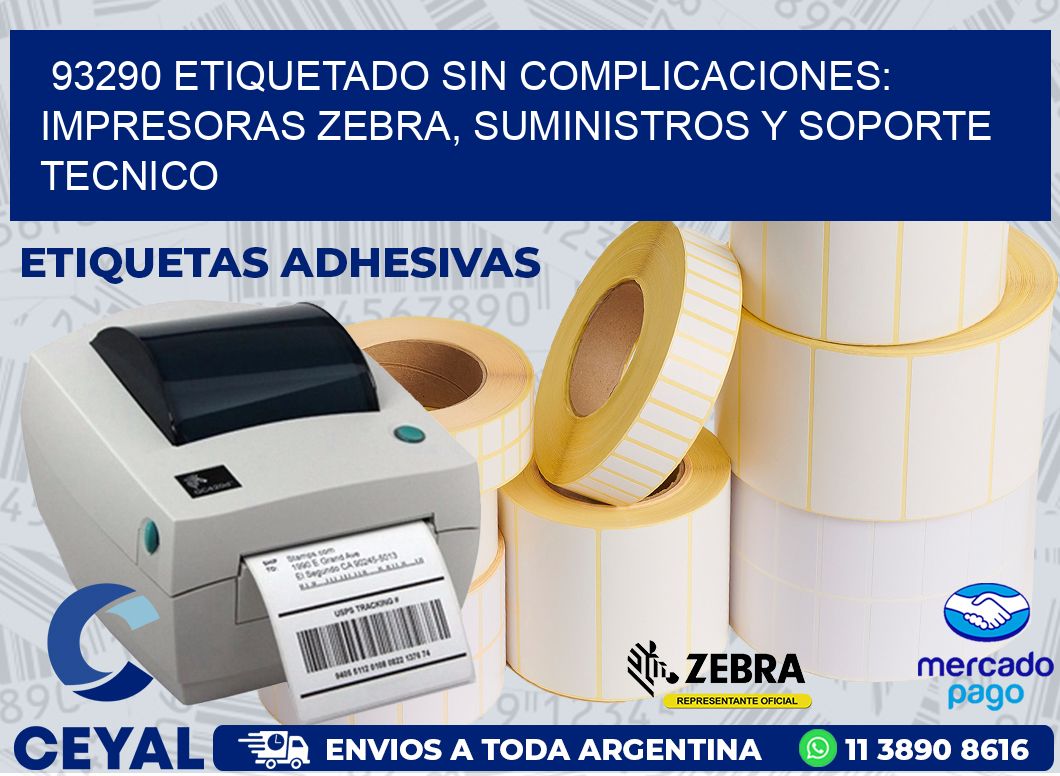 93290 ETIQUETADO SIN COMPLICACIONES: IMPRESORAS ZEBRA, SUMINISTROS Y SOPORTE TECNICO