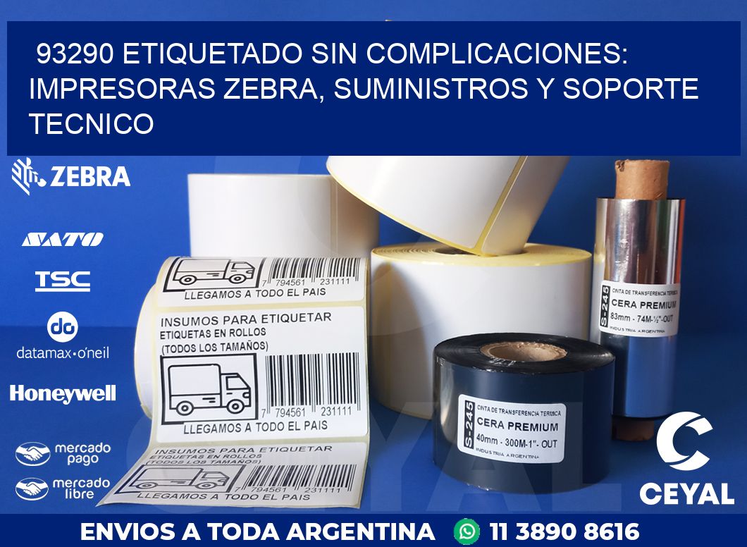 93290 ETIQUETADO SIN COMPLICACIONES: IMPRESORAS ZEBRA, SUMINISTROS Y SOPORTE TECNICO