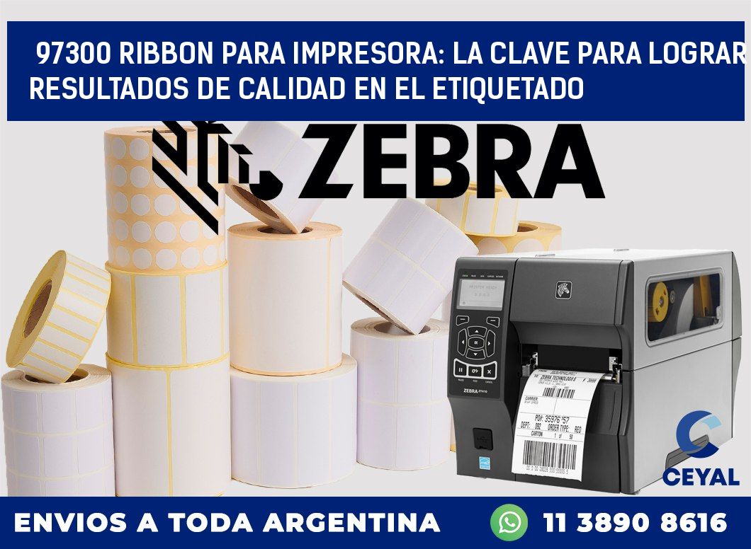 97300 RIBBON PARA IMPRESORA: LA CLAVE PARA LOGRAR RESULTADOS DE CALIDAD EN EL ETIQUETADO
