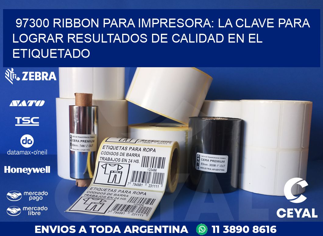 97300 RIBBON PARA IMPRESORA: LA CLAVE PARA LOGRAR RESULTADOS DE CALIDAD EN EL ETIQUETADO