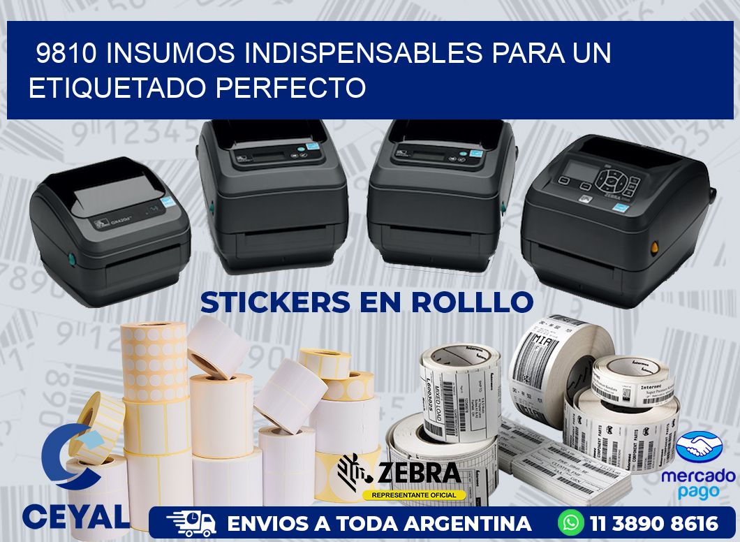 9810 INSUMOS INDISPENSABLES PARA UN ETIQUETADO PERFECTO