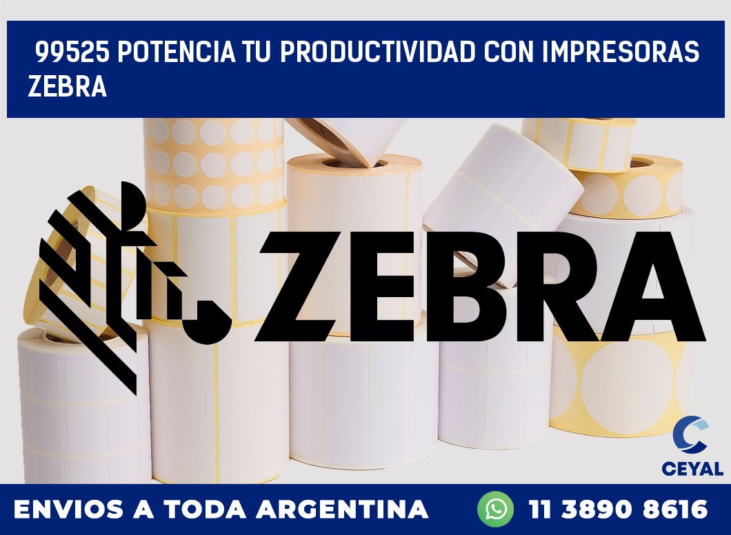 99525 POTENCIA TU PRODUCTIVIDAD CON IMPRESORAS ZEBRA