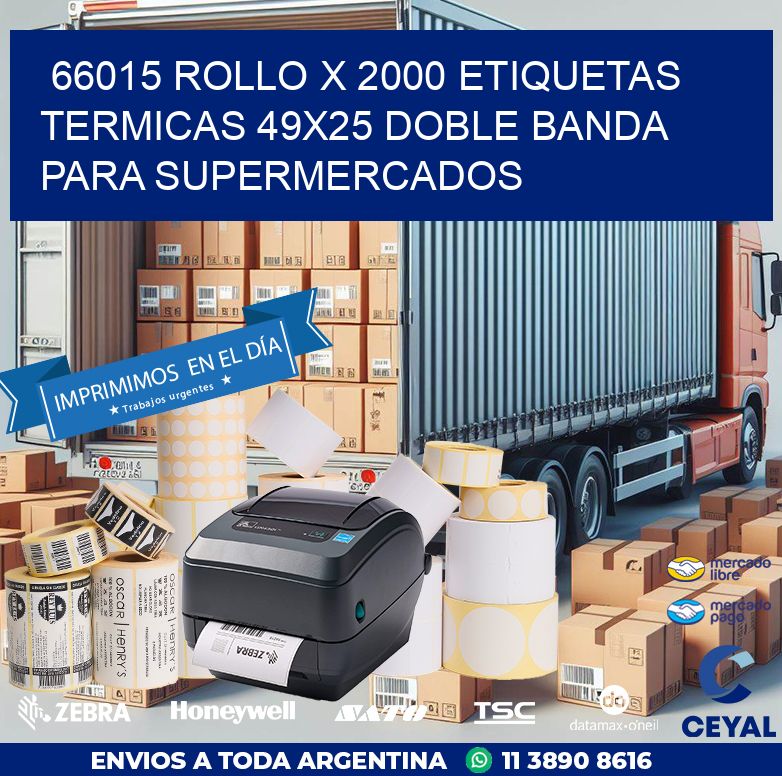 66015 ROLLO X 2000 ETIQUETAS TERMICAS 49X25 DOBLE BANDA PARA SUPERMERCADOS