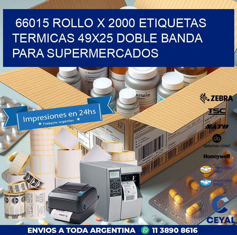 66015 ROLLO X 2000 ETIQUETAS TERMICAS 49X25 DOBLE BANDA PARA SUPERMERCADOS