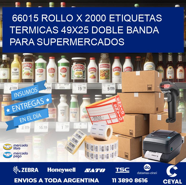 66015 ROLLO X 2000 ETIQUETAS TERMICAS 49X25 DOBLE BANDA PARA SUPERMERCADOS