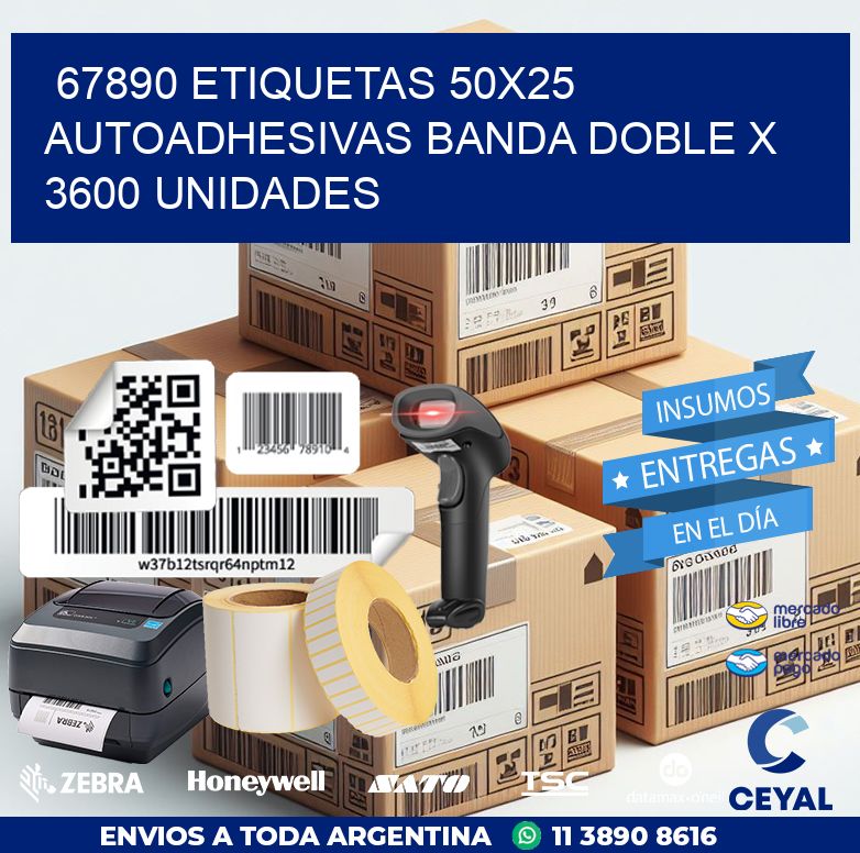 67890 ETIQUETAS 50X25 AUTOADHESIVAS BANDA DOBLE X 3600 UNIDADES