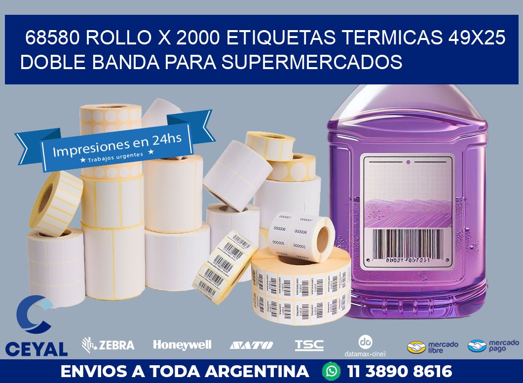 68580 ROLLO X 2000 ETIQUETAS TERMICAS 49X25 DOBLE BANDA PARA SUPERMERCADOS