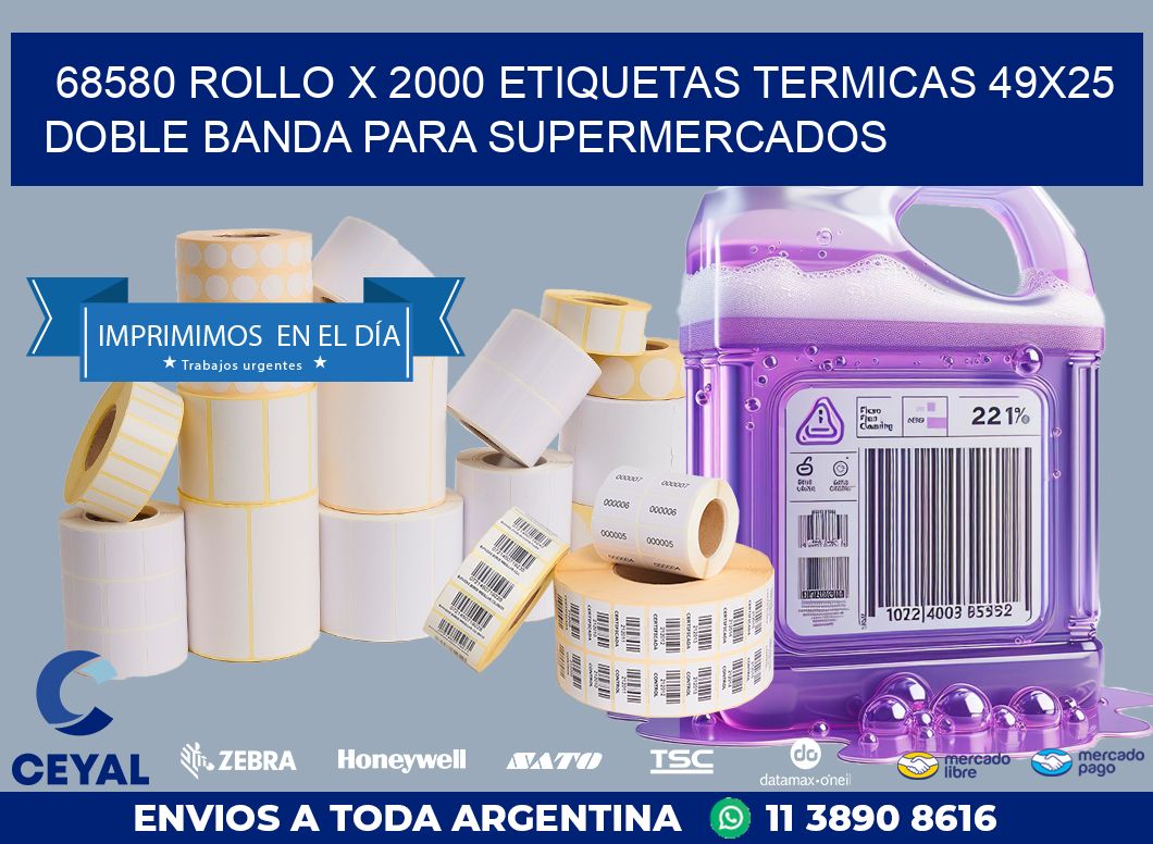 68580 ROLLO X 2000 ETIQUETAS TERMICAS 49X25 DOBLE BANDA PARA SUPERMERCADOS
