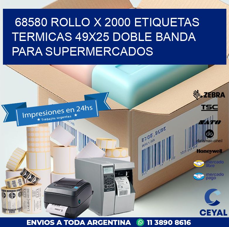 68580 ROLLO X 2000 ETIQUETAS TERMICAS 49X25 DOBLE BANDA PARA SUPERMERCADOS