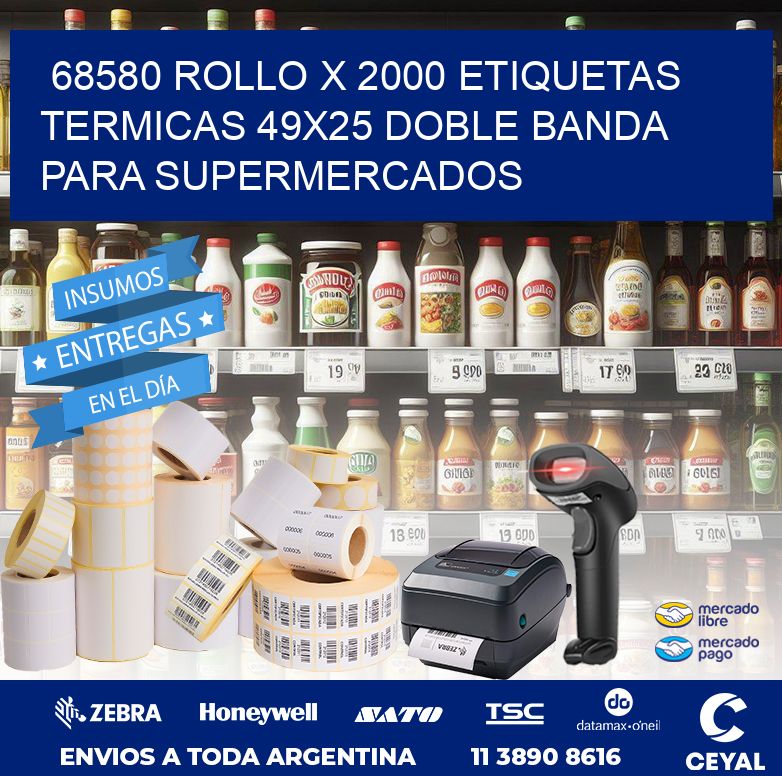 68580 ROLLO X 2000 ETIQUETAS TERMICAS 49X25 DOBLE BANDA PARA SUPERMERCADOS