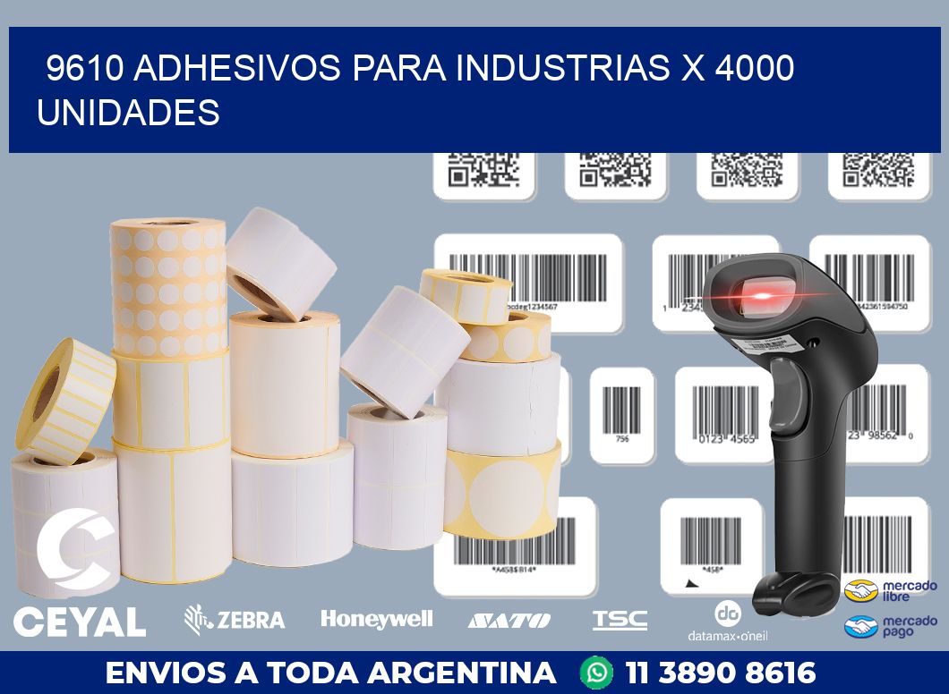 9610 ADHESIVOS PARA INDUSTRIAS X 4000 UNIDADES