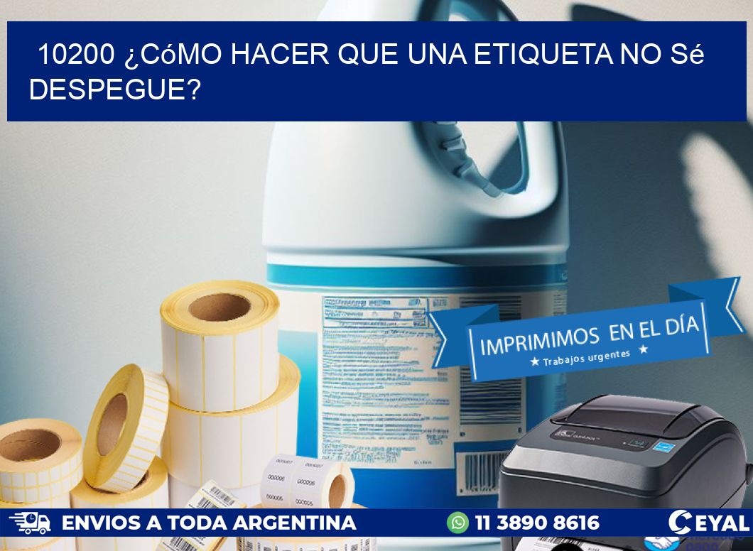 10200 ¿Cómo hacer que una etiqueta no sé despegue?